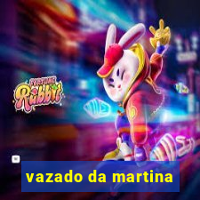 vazado da martina